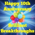 Brilliant Breakthroughs, Inc. Celebrating Milestones: 10 years of Serving Business Leaders