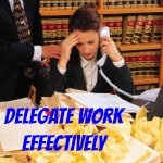 lawyers learning how to delegate work effectively